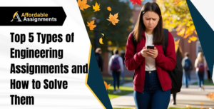 Top 5 Types of Engineering Assignments and How to Solve Them